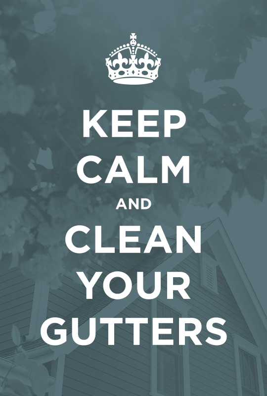 Keep Calm and Clean Your Gutters